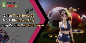 Chiến Thuật Bóng Đá 4-5-1: Phân Tích, Ứng Dụng Và Đỉnh Cao Trực Tuyến