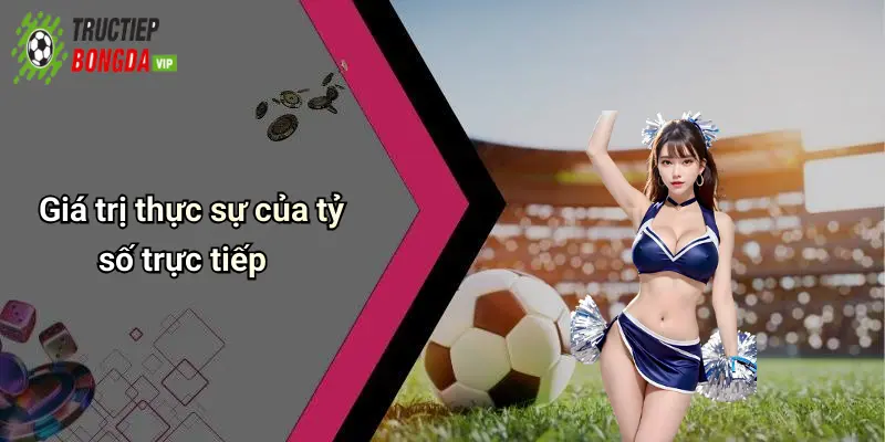 Giá trị thực sự của tỷ số trực tiếp