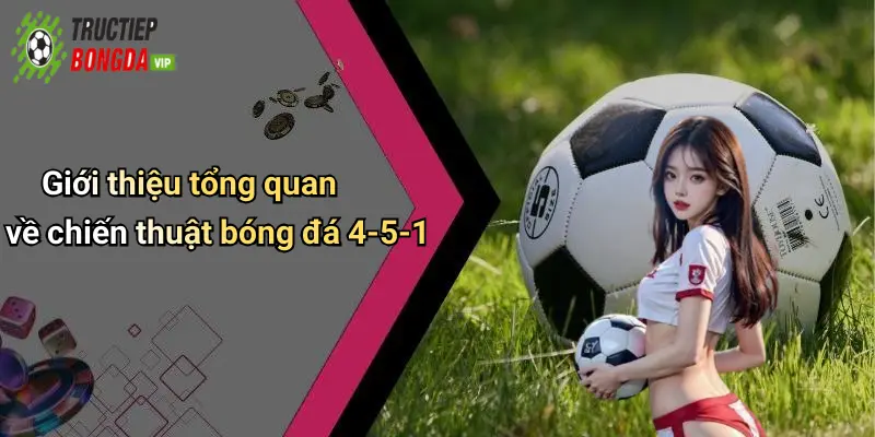 Giới thiệu tổng quan về chiến thuật bóng đá 4-5-1