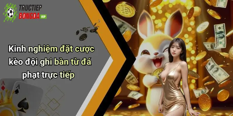 Kinh nghiệm đặt cược kèo đội ghi bàn từ đá phạt trực tiếp