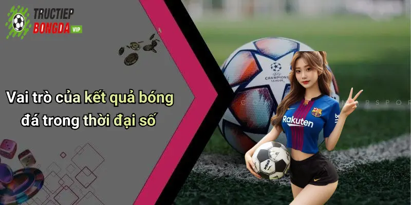 Vai trò của kết quả bóng đá trong thời đại số