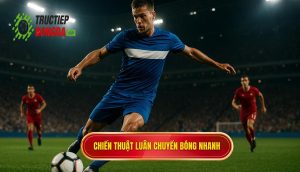 Chiến thuật luân chuyển bóng nhanh