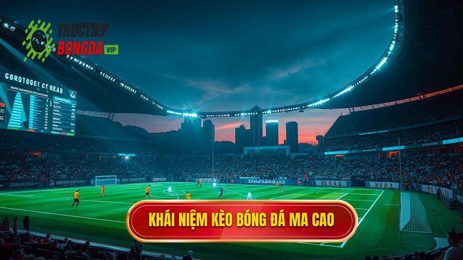 Kèo bóng đá Ma Cao là gì? Nguồn gốc và bản chất