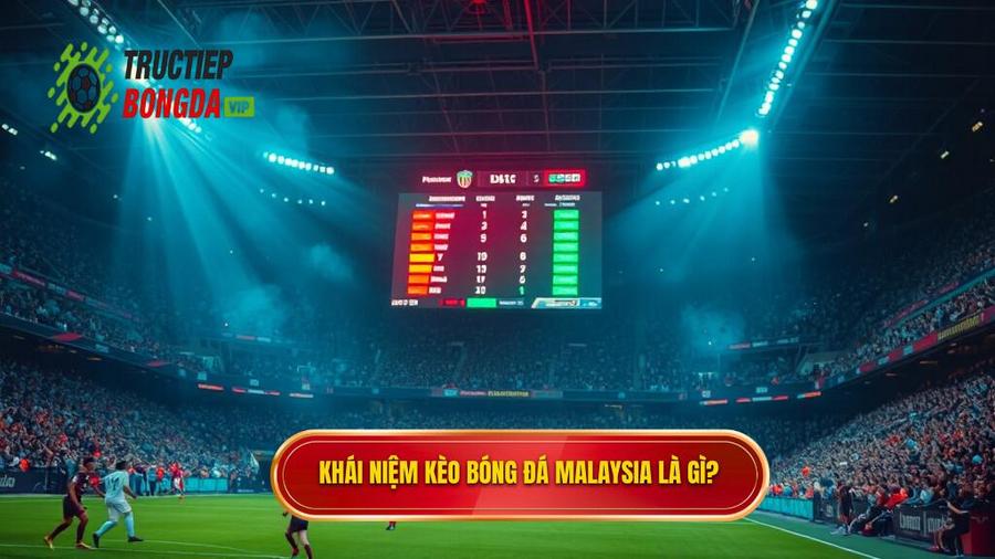 Kèo bóng đá Malaysia là gì? Khám phá định nghĩa cơ bản